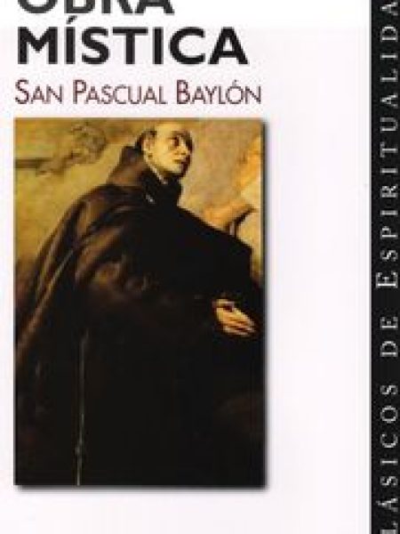 Obra Mistica de San Pascual Baylon-Pascual Baylón Santo