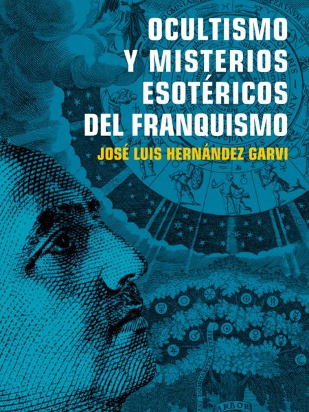 Ocultismo y Misterios Esotericos Del Franquismo-Hernández Garvi José Luis