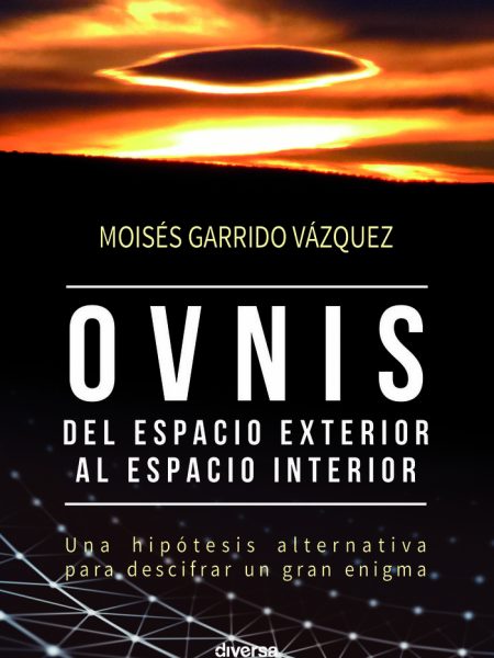 Ovnis Del Espacio Exterior Al Espacio Interior-Garrido Vázquez Moisés