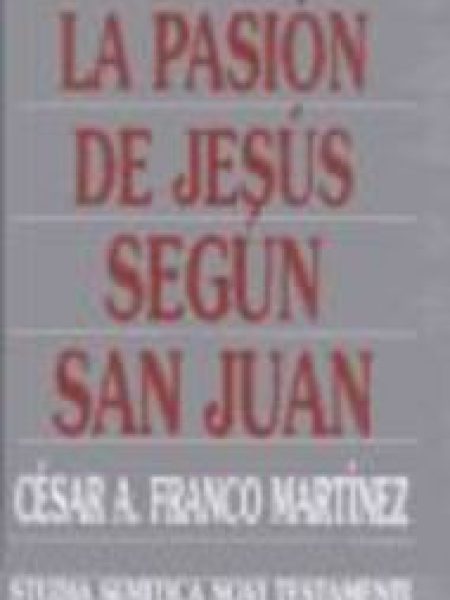 Pasion de Jesus segun San Juan la-Franco Martínez César Augusto
