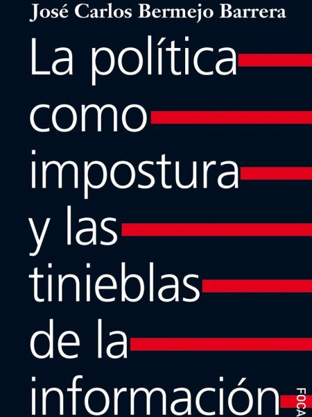 Politica Como Impostura y las Tinieblas de la Informacion l-Bermejo Barrera Jose Carlos