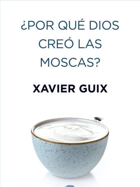 Por Que Dios Creo las Moscas-Guix Xavier