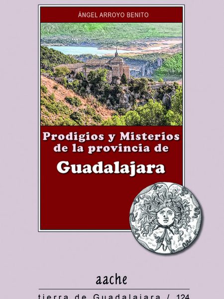 Prodigios y Misterios de la Provincia de Guadalajara-Arroyo Benito Ángel