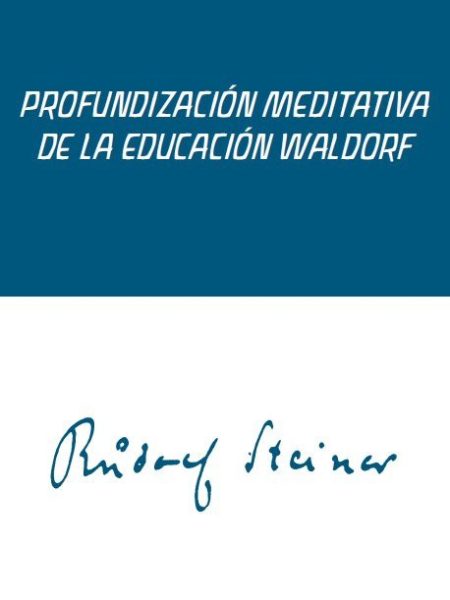 Profundizacion Meditativa de la Educacion Waldorf-Rudolf Steiner