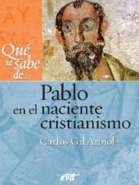 Que Se Sabe de Pablo En el Creciente Cristianismo-Carlos Javier Gil Arbiol