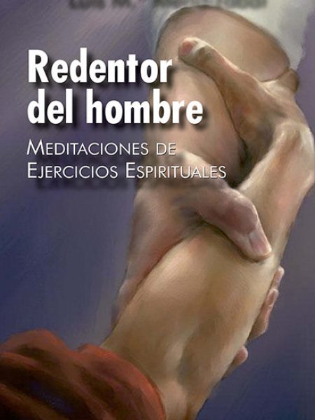 Redentor Del Hombre. Meditaciones de Ejercicios Espirituales-Mendizábal Ostolaza Luis María