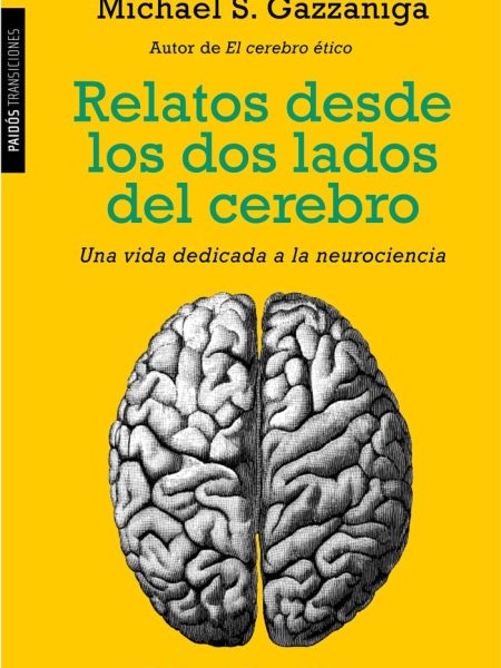 Relatos desde los Dos Lados Del Cerebro-Gazzaniga Michael S.