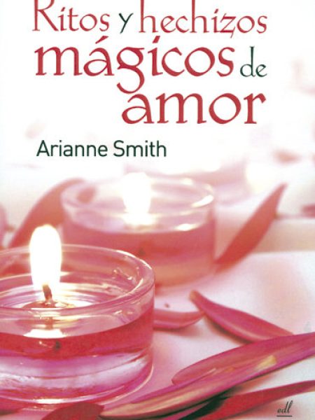 Ritos y Hechizos Magicos de Amor-Smith Arianne
