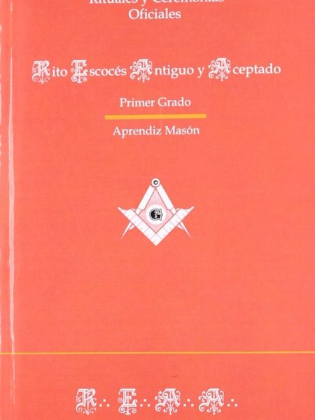 Ritual de Primer Grado Del Rito Escoces Antiguo y Aceptado-
