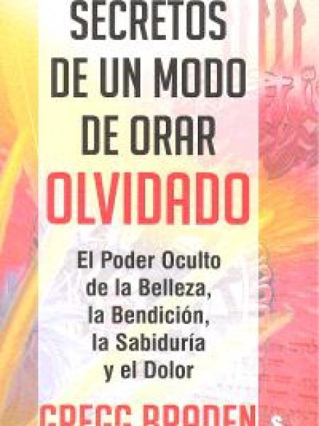 Secretos de Un Modo de Orar Olvidado-Braden Gregg