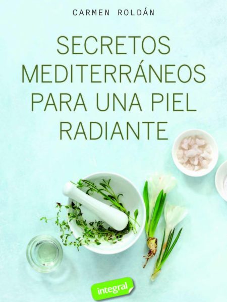 Secretos Mediterraneos para Una Piel Radiante-Roldan Carmen