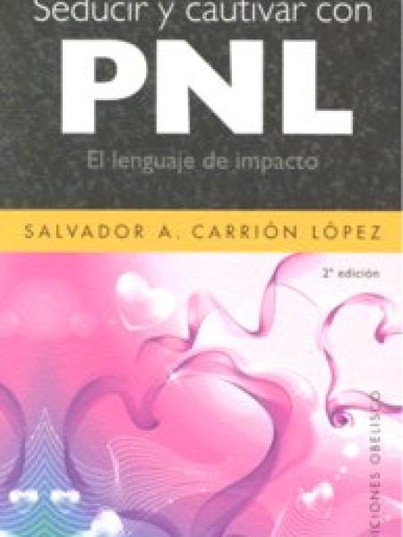Seducir y Cautivar con Pnl-Carrión López Salvador A.
