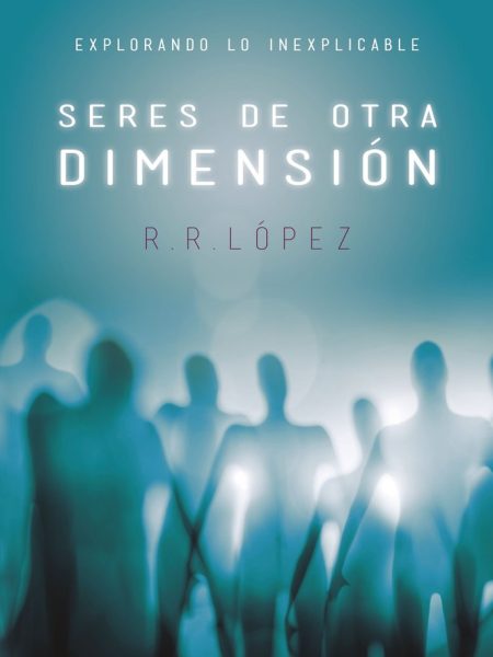 Seres de Otra Dimension-R. López R.