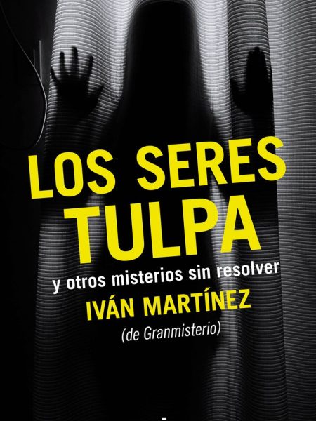 Seres Tulpa y Otros Misterios sin Resolver los-Martínez Juan Iván