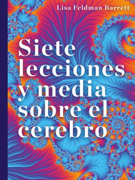 Siete Lecciones y Media sobre el Cerebro-Barrett Lisa Feldman