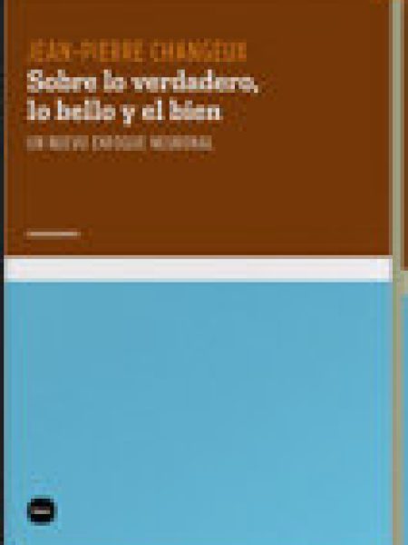 Sobre Lo Verdadero Lo Bello y el Bien-Changeux Jean-pierre