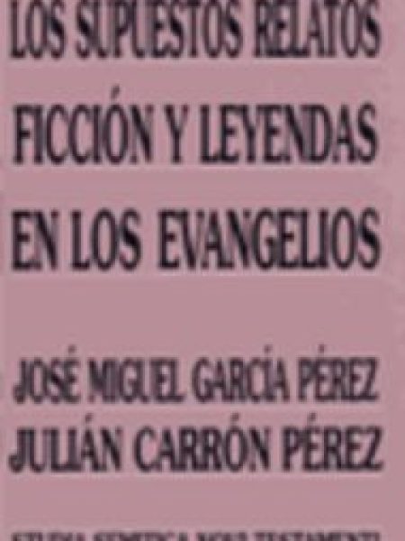 Supuestos Relatos Ficcion y Leyendas En los Evangelios los-García Pérez José Miguel