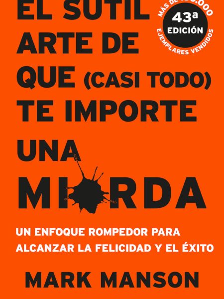 Sutil Arte de Que (casi Todo) Te Importe Una Mierda el-Manson Mark