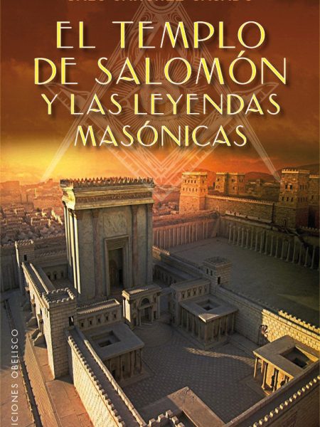 Templo de Salomon y las Leyendas Masonicas el-Sánchez-casado Galo