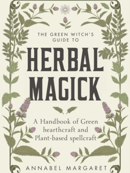 The Green Witch's Guide To Herbal Magick-Annabel Margaret