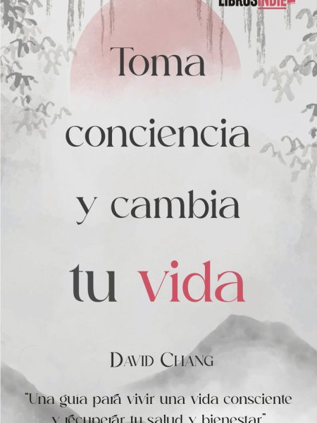 Toma Conciencia y Cambia Tu Vida-Chang David