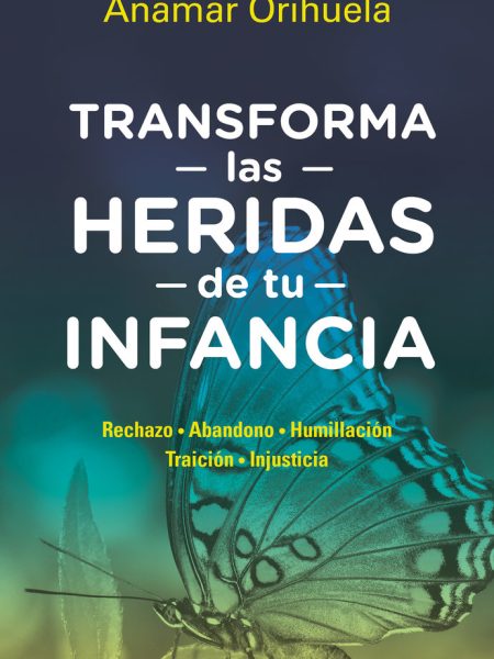 Transforma las Heridas de Tu Infancia-Anamar Orihuela