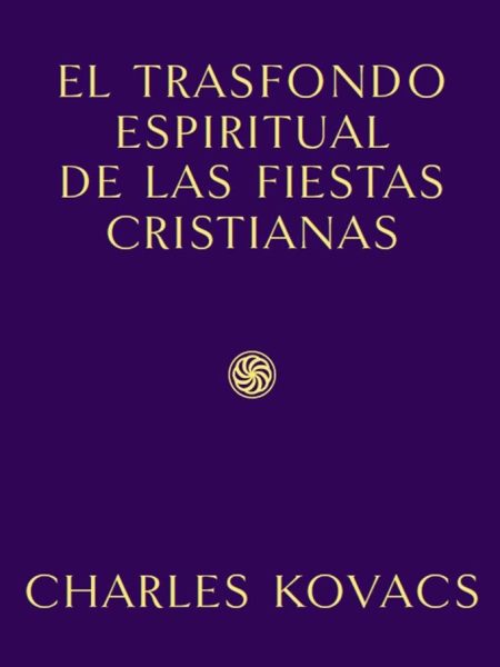 Trasfondo Espiritual de las Fiestas Cristianas-Charles Kovacs