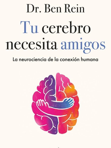 Tu Cerebro Necesita Amigos-Dr Ben Rein