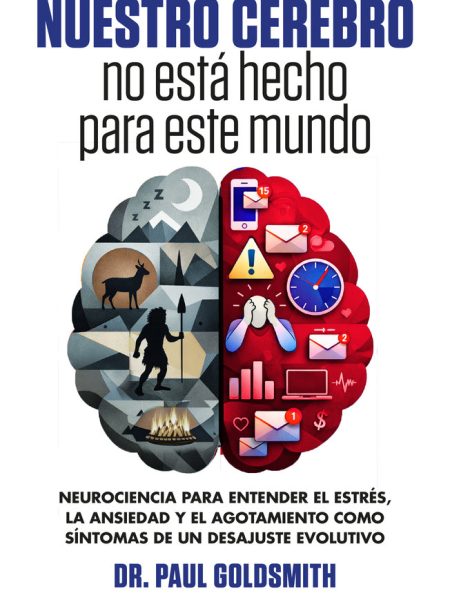 Tu Cerebro no Esta Hecho para Este Mundo-Goldsmith Paul