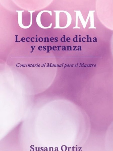 Ucdm. Lecciones de Dicha y Esperanza-Ortiz Susana
