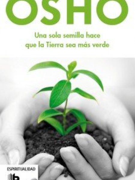 Una Sola Semilla Hace Que la Tierra Sea Mas Verde-Osho