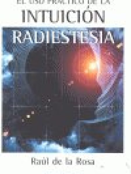 Uso Practico de la Intuicion Radiestesia el-De la Rosa Martinez Raul