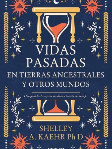 Vidas Pasadas En Tierras Ancestrales y Otros Mundos-Kaehr Shelley A.
