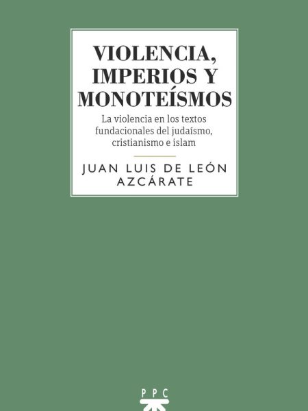 Violencia Imperios y Monoteismos-Juan Luis de Leon Azcarate