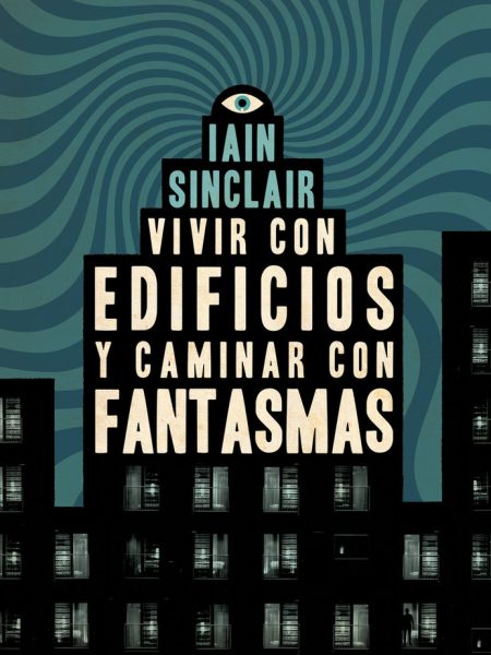 Vivir con Edificios y Caminar con Fantasmas-Sinclair Iain