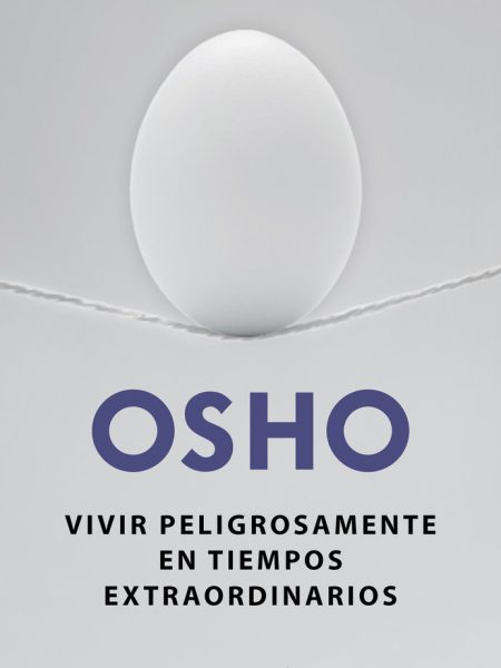 Vivir Peligrosamente En Tiempos Extraordinarios-Osho