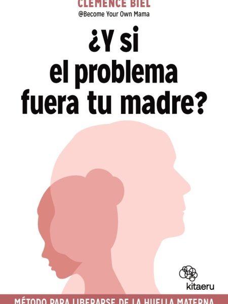 Y si el Problema Fuera Tu Madre-Biel Clemence