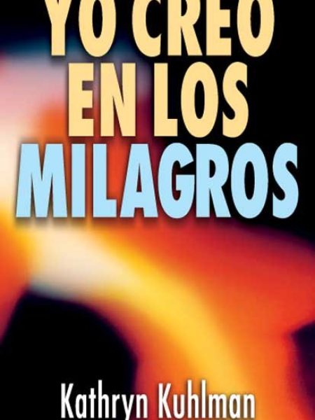 Yo Creo En los Milagros-Kuhlman Kahryn