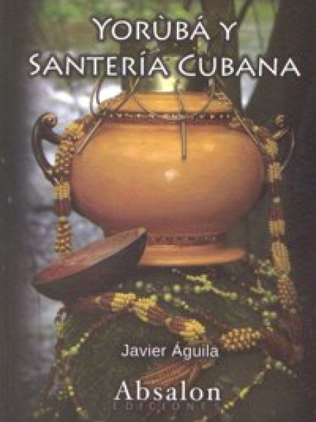 Yoruba y Santeria Cubana-Aguila Morales Javier