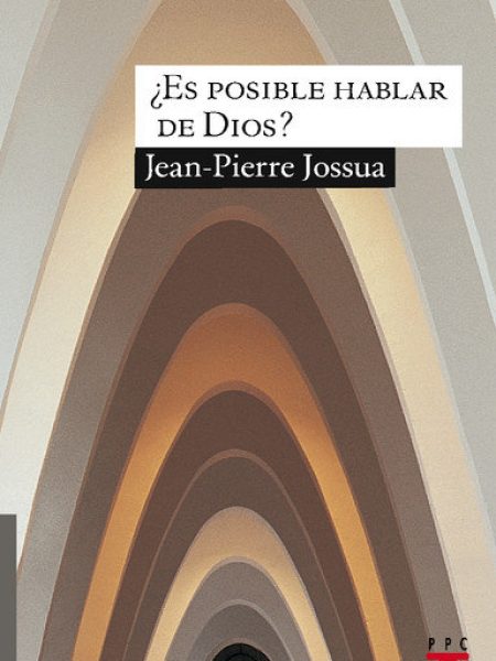 ¿es Posible Hablar de Dios?-Jossua Jean-pierre