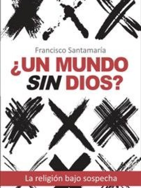 ¿un Mundo sin Dios?-Santamaría Egurrola Francisco